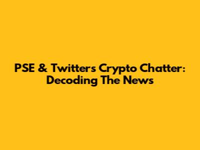 PSE & Twitter's Crypto Chatter: Decoding The News