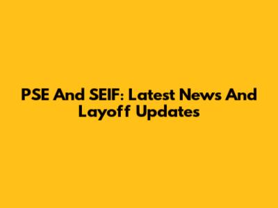 PSE And SEIF: Latest News And Layoff Updates