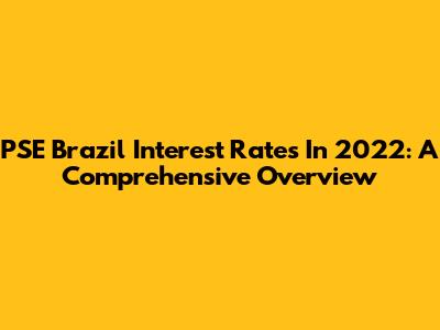 PSE Brazil Interest Rates In 2022: A Comprehensive Overview