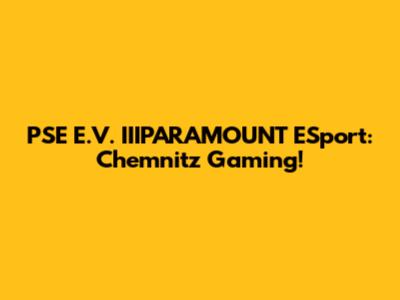 PSE E.V. IIIPARAMOUNT ESport: Chemnitz Gaming!