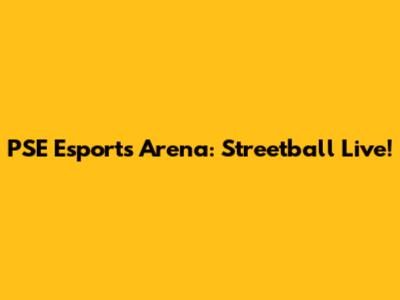 PSE Esports Arena: Streetball Live!