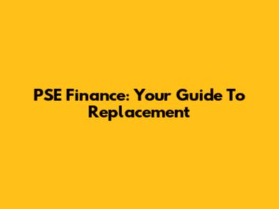 PSE Finance: Your Guide To Replacement
