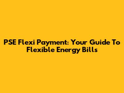 PSE Flexi Payment: Your Guide To Flexible Energy Bills