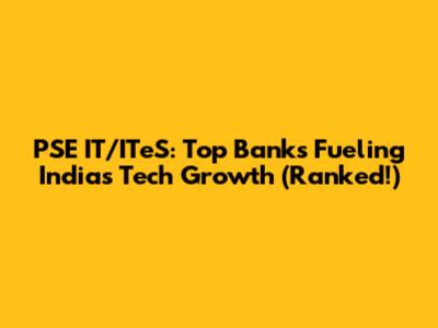 PSE IT/ITeS: Top Banks Fueling India's Tech Growth (Ranked!)