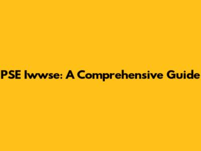 PSE Iwwse: A Comprehensive Guide