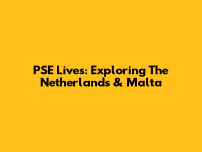 PSE Lives: Exploring The Netherlands & Malta