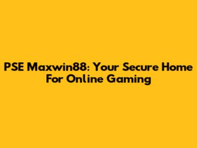 PSE Maxwin88: Your Secure Home For Online Gaming