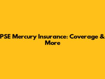 PSE Mercury Insurance: Coverage & More
