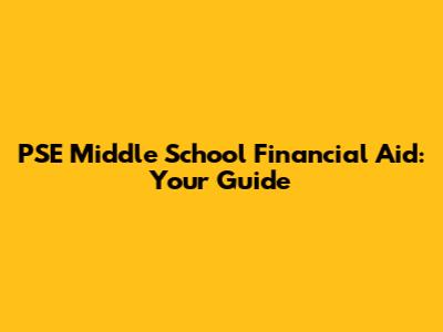 PSE Middle School Financial Aid: Your Guide