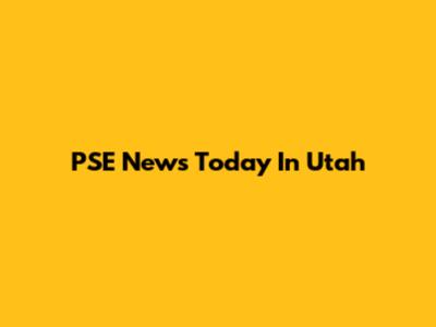 PSE News Today In Utah