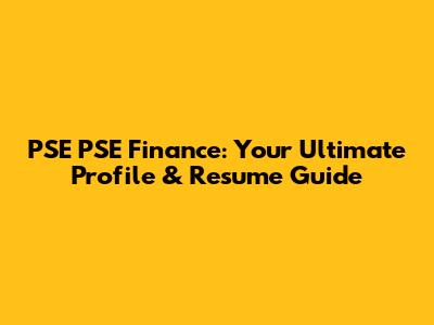 PSE PSE Finance: Your Ultimate Profile & Resume Guide