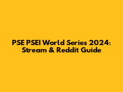 PSE PSEI World Series 2024: Stream & Reddit Guide