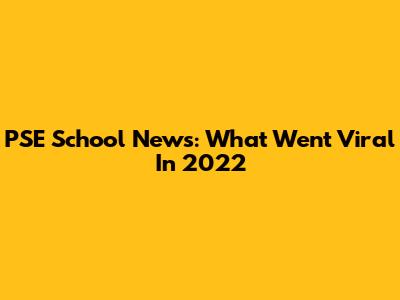 PSE School News: What Went Viral In 2022