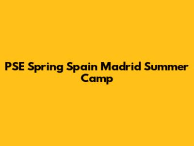 PSE Spring Spain Madrid Summer Camp