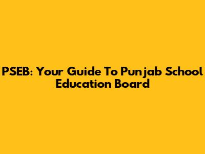 PSEB: Your Guide To Punjab School Education Board