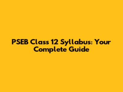 PSEB Class 12 Syllabus: Your Complete Guide