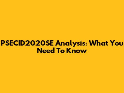 PSECID2020SE Analysis: What You Need To Know