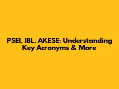 PSEI, IBL, AKESE: Understanding Key Acronyms & More