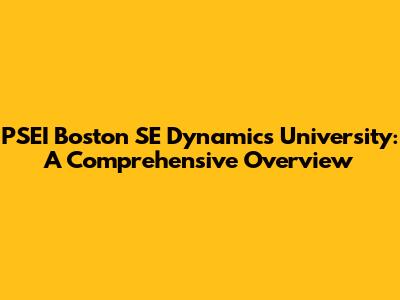 PSEI Boston SE Dynamics University: A Comprehensive Overview