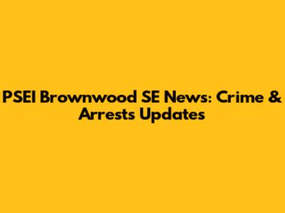 PSEI Brownwood SE News: Crime & Arrests Updates