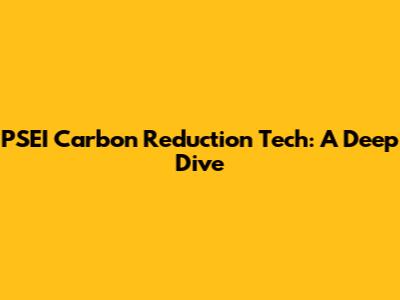 PSEI Carbon Reduction Tech: A Deep Dive