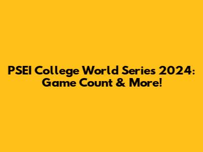 PSEI College World Series 2024: Game Count & More!