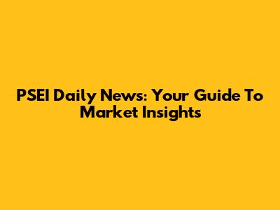 PSEI Daily News: Your Guide To Market Insights