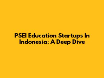 PSEI Education Startups In Indonesia: A Deep Dive