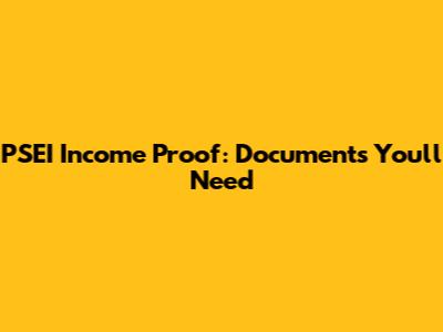 PSEI Income Proof: Documents You'll Need