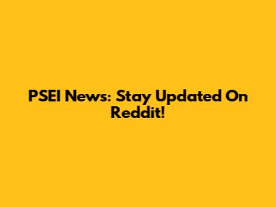 PSEI News: Stay Updated On Reddit!