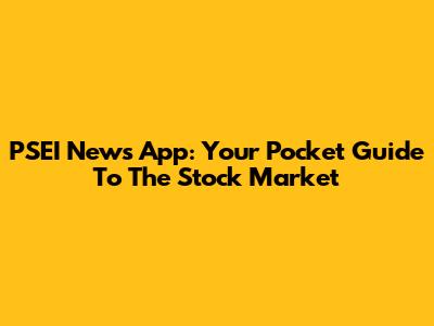 PSEI News App: Your Pocket Guide To The Stock Market