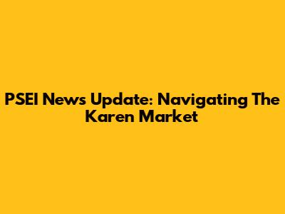 PSEI News Update: Navigating The Karen Market