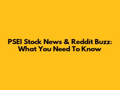 PSEI Stock News & Reddit Buzz: What You Need To Know