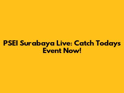 PSEI Surabaya Live: Catch Today's Event Now!