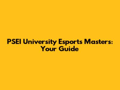 PSEI University Esports Masters: Your Guide