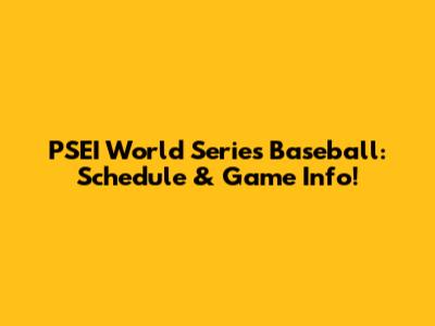 PSEI World Series Baseball: Schedule & Game Info!