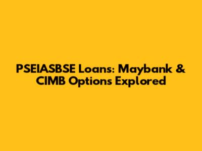 PSEIASBSE Loans: Maybank & CIMB Options Explored