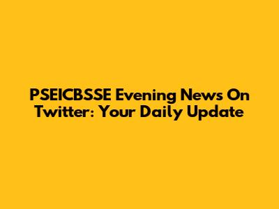 PSEICBSSE Evening News On Twitter: Your Daily Update