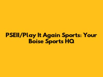 PSEII/Play It Again Sports: Your Boise Sports HQ