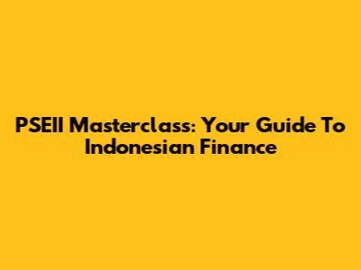 PSEII Masterclass: Your Guide To Indonesian Finance