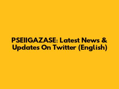 PSEIIGAZASE: Latest News & Updates On Twitter (English)