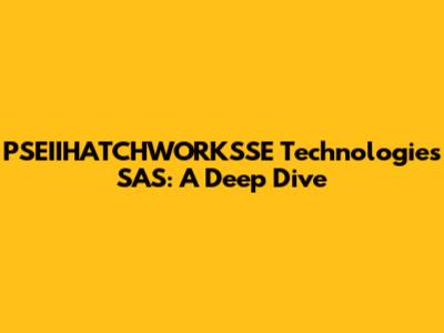 PSEIIHATCHWORKSSE Technologies SAS: A Deep Dive