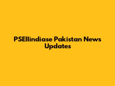 PSEIIindiase Pakistan News Updates