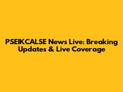 PSEIKCALSE News Live: Breaking Updates & Live Coverage
