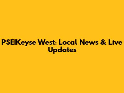 PSEIKeyse West: Local News & Live Updates