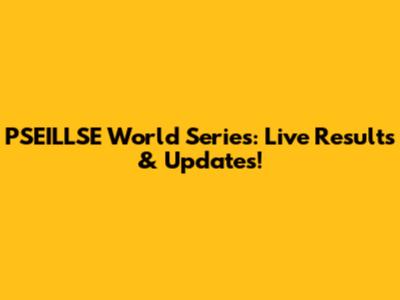 PSEILLSE World Series: Live Results & Updates!