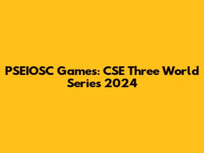 PSEIOSC Games: CSE Three World Series 2024