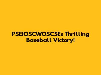 PSEIOSCWOSCSE's Thrilling Baseball Victory!