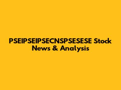 PSEIPSEIPSECNSPSESESE Stock News & Analysis