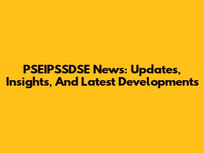PSEIPSSDSE News: Updates, Insights, And Latest Developments